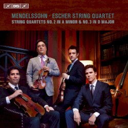 String Quartets no. 2 in A minor / no. 3 in D major by Mendelssohn ;   Escher String Quartet