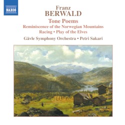 Tone Poems by Franz Berwald ;   Gävle Symphony Orchestra ,   Petri Sakari