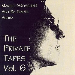 The Private Tapes, Volume 6 by Manuel Göttsching  -   Ash Ra Tempel  -   Ashra