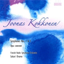 Symphonies nos. 1 & 2 / Opus sonorum by Joonas Kokkonen ;   Finnish Radio Symphony Orchestra ,   Sakari Oramo