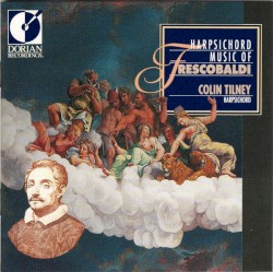 Harpsichord Music of Frescobaldi by Girolamo Frescobaldi ;   Colin Tilney