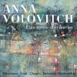 Klaviermeisterwerke by Schumann ,   Liszt ,   Chopin ,   Debussy ,   Godowsky ;   Anna Volovitch