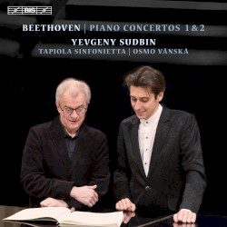 Piano Concertos 1 & 2 by Beethoven ;   Yevgeny Sudbin ,   Tapiola Sinfonietta ,   Osmo Vänskä