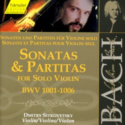 Sonaten und Partiten für Violine solo, BWV 1001–1006 by Johann Sebastian Bach ;   Dimitri Sitkovetsky