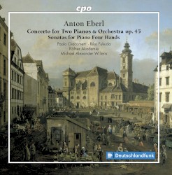 Concerto for Two Pianos & Orchestra, op. 45 / Sonatas for Piano Four Hands by Anton Eberl ;   Paolo Giacometti ,   Riko Fukuda ,   Kölner Akademie ,   Michael Alexander Willens