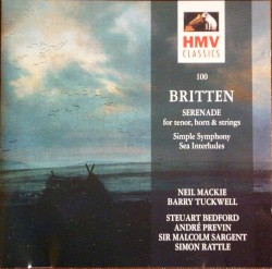 Serenade for Tenor, Horn & Strings / Simple Symphony / Sea Interludes by Britten ;   Neil Mackie ,   Barry Tuckwell ,   Steuart Bedford ,   André Previn ,   Sir Malcolm Sargent ,   Simon Rattle
