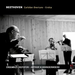 Coriolan Overture / Eroica by Beethoven ;   Ensemble Cristofori ,   Arthur Schoonderwoerd