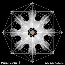 8 by Michael Gordon  &   Cello Octet Amsterdam