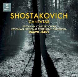 Cantatas by Shostakovich ;   Estonian Concert Choir ,   Estonian National Symphony Orchestra ,   Paavo Järvi