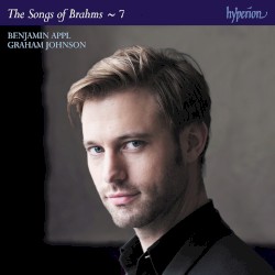 The Songs of Brahms ~ 7 by Brahms ;   Benjamin Appl ,   Graham Johnson