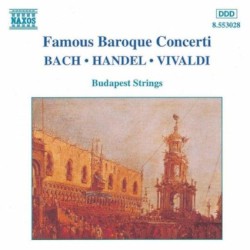 Famous Baroque Concerti by Bach ,   Handel ,   Vivaldi ;   Budapest Strings