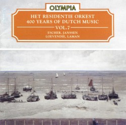 400 Years of Dutch Music, Volume 7: Escher, Janssen, Loevendie, Laman by Escher ,   Janssen ,   Loevendie ,   Laman ;   Het Residentie Orkest