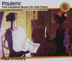 The Complete Music for Solo Piano by Poulenc ;   Paul Crossley