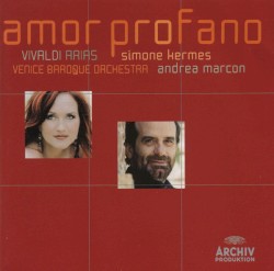 Amor profano: Vivaldi Arias by Antonio Vivaldi ;   Simone Kermes ,   Venice Baroque Orchestra ,   Andrea Marcon
