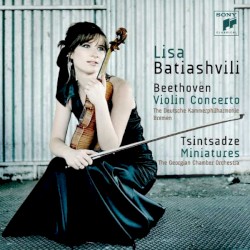 Beethoven: Violin Concerto / Tsintsadze: Miniatures by Beethoven ,   Tsintsadze ;   Deutsche Kammerphilharmonie Bremen ,   Georgian Chamber Orchestra ,   Lisa Batiashvili