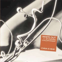 China Is Near by White Out  w/   Jim O’Rourke  &   William Winant