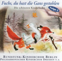 Fuchs, du hast die Gans gestohlen, Folge 2 by Rundfunk Kinderchor Berlin