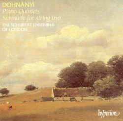 Piano Quintets / Serenade for String Trio by Dohnányi ;   The Schubert Ensemble of London