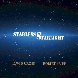 Starless Starlight by David Cross  &   Robert Fripp