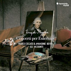Concerti per Esterházy by Joseph Haydn ;   Marco Ceccato ,   Amandine Beyer ,   Gli Incogniti