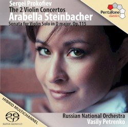 The 2 Violin Concertos / Sonata for Violin Solo in D major, op. 115 by Sergei Prokofiev ;   Arabella Steinbacher ,   Russian National Orchestra ,   Vasily Petrenko