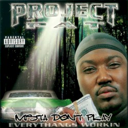 Mista Don’t Play: Everythangs Workin by Project Pat