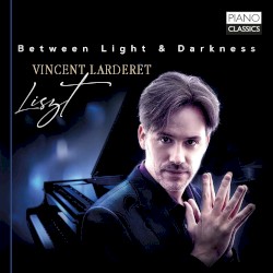 Between Light & Darkness by Liszt ;   Vincent Larderet