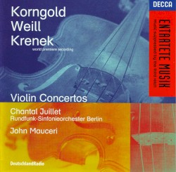 Violin Concertos by Erich Wolfgang Korngold ,   Kurt Weill ,   Ernst Krenek ;   Chantal Juillet ,   Rundfunk-Sinfonieorchester Berlin ,   John Mauceri