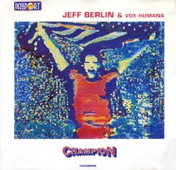 Champion by Jeff Berlin  &   Vox Humana