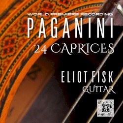 24 Caprices, Arranged for Guitar by Niccolò Paganini ;   Eliot Fisk