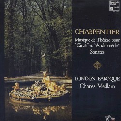 Musique de théatre pour "Circé" et "Andromède" / Sonates by Charpentier ;   Charles Medlam ,   London Baroque