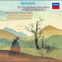 Ein deutsches Requiem, op. 45 by Johannes Brahms ;   Wilma Lipp ,   Franz Crass ,   Singverein der Gesellschaft der Musikfreunde ,   Wiener Symphoniker ,   Wolfgang Sawallisch