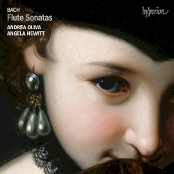Flute Sonatas by Bach ;   Andrea Oliva ,   Angela Hewitt