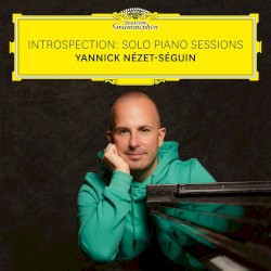 Introspection: Solo Piano Sessions by Yannick Nézet‐Séguin