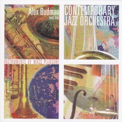 Instruments of Mass Pleasure by Alex Budman  and the   Contemporary Jazz Orchestra