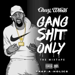 Gang Shit Only by Chevy Woods