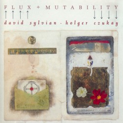 Flux + Mutability by David Sylvian  &   Holger Czukay