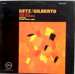 Getz/Gilberto by Stan Getz  /   João Gilberto  featuring   Antônio Carlos Jobim