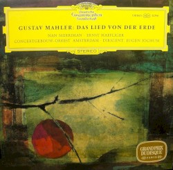 Das Lied von der Erde by Gustav Mahler ;   Concertgebouworkest Amsterdam ,   Eugen Jochum ,   Nan Merriman ,   Ernst Haefliger
