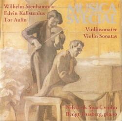Musica Sveciae: Violinsonater by Wilhelm Stenhammar ,   Edvin Kallstenius ,   Tor Aulin ;   Nils‐Erik Sparf ,   Bengt Forsberg
