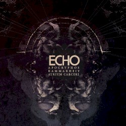 Echo by Apocryphos ,   Kammarheit ,   Atrium Carceri