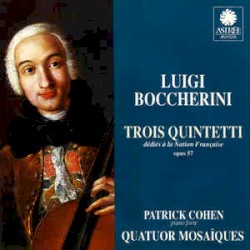 Trois Quintetti dédiés à la nation française, op. 57, G. 414, G. 415 & G. 418 by Luigi Boccherini ;   Patrick Cohen ,   Quatuor Mosaïques
