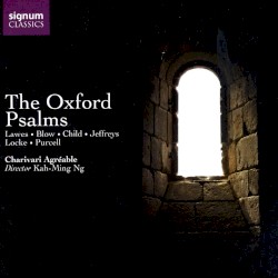 The Oxford Psalms by Lawes ,   Blow ,   Child ,   Jeffreys ,   Locke ,   Purcell ;   Charivari Agréable ,   Kah-Ming Ng