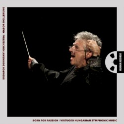 Born for Passion: Virtuoso Hungarian Symphonic Music by Budafok Dohnányi Orchestra ,   Gábor Hollerung