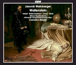 Wallenstein by Jaromír Weinberger ;   Roman Trekel ,   Martina Welschenbach ,   Ralf Lukas ,   Daniel Kirch ,   Wiener Singakademie ,   ORF Radio‐Symphonieorchester Wien ,   Cornelius Meister