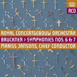 Symphonies Nos. 6 & 7 by Anton Bruckner ;   Royal Concertgebouw Orchestra ,   Mariss Jansons