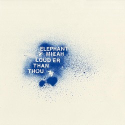 Louder Than Thou by Elephant Micah