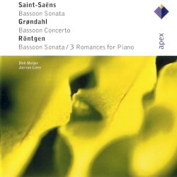 Saint‐Saëns: Bassoon Sonata / Grøndahl: Bassoon Concerto / Röntgen: Bassoon Sonata & 3 Romances for Piano by Saint‐Saëns ,   Grøndahl ,   Röntgen ;   Dirk Meijer ,   Jan van Liere