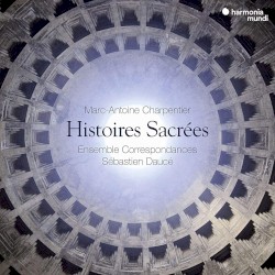 Charpentier: Histoires sacrées by Ensemble correspondances  &   Sébastien Daucé