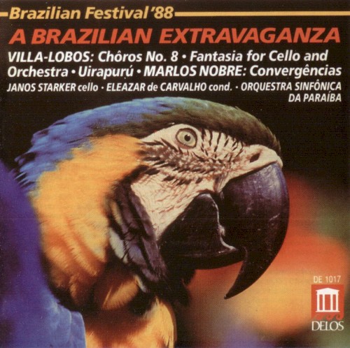 Brazil ’88: A Brazilian Extravaganza: Villa‐Lobos: Chôros no. 8 / Fantasia for Cello and Orchestra / Uirapurú / Marlos Nobre: Convergências